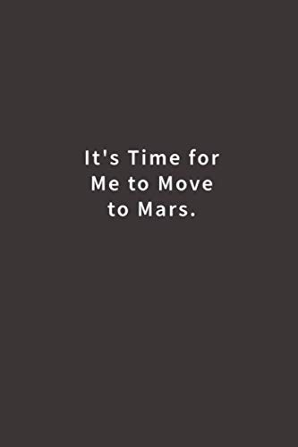It's time for me to Move to Mars.: Lined notebook
