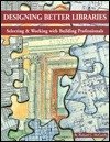 Designing Better Libraries: Selecting and Working with Building Professionals (Handbook S.) 0917846362 Book Cover