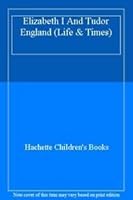 Elizabeth I and Tudor England: Life and Times 0531180085 Book Cover