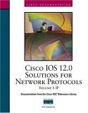 Cisco Ios 12.0 Solutions for Network Protocols (The Cisco Ios Reference ...