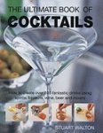 Télécharger The Ultimate Book of Cocktails: How to Create Over 600 Fantastic Drinks Using Spirits, Liqueurs, Win PDF