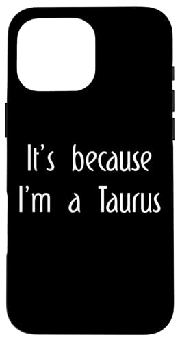 It's Because I'm a Taurus   zXR[v ʔ X}zP[X iPhone 16 Pro Max p