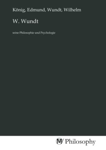 W. Wundt: seine Philosophie und Psychologie