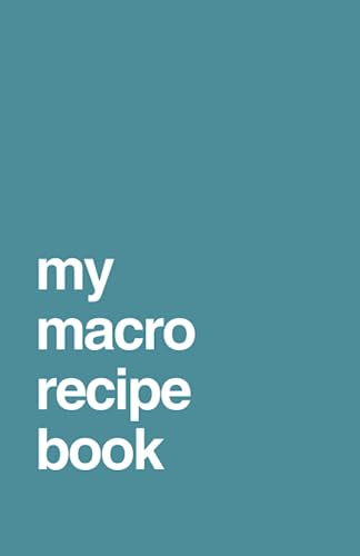My Macro Recipe Book: Blank recipe book to create meals with measured macros