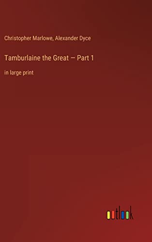 Tamburlaine the Great - Part 1: in large print