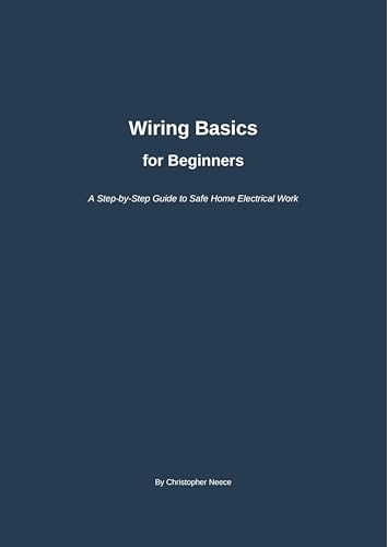 Wiring Basics for Beginners: A Step-by-Step Guide to Safe Home Electrical Work