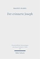 Der Erinnerte Joseph: Eine Wandernde Figur Und Ihre Geschichte in Der Hebraischen Bibel, Im Antiken Judentum Und Im Fruhen Christentum (German Edition) 3162000769 Book Cover