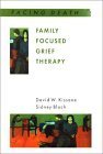 Family Focused Grief Therapy: A Model of Family-Centred Care During Palliative Care and Bereavement (Facing Death)