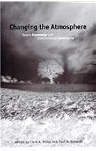 Changing the Atmosphere: Expert Knowledge and Environmental Governance (Politics, Science, and the Environment)