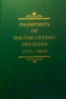 Passports of Southeastern Pioneers, 1770-1823: Indian, Spanish & Other Land Passports for Tennessee, Kentucky, Georgia, Mississippi, Virginia, North & South Carolina 0614038227 Book Cover