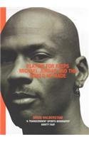 Playing for Keeps : Michael Jordan and the World He Made