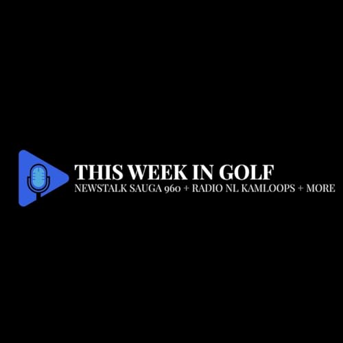 This Week In Golf Podcast Por NEWSTALK Sauga 960 AM arte de portada