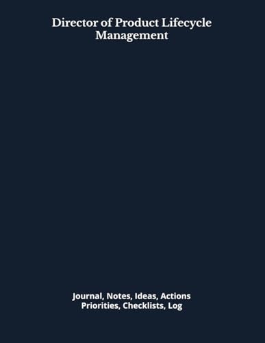 Director of Product Lifecycle Management: Journal, Notes, Ideas, Actions, Priorities,