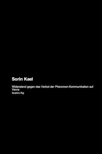 Sorin Kael: Widerstand gegen das Verbot der Pheromon-Kommunikation auf Vevra (German Edition)
