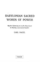 Babylonian Sacred Words of Power - Mystic Gateway to a Life Abundant  in Riches, Love and Health B0015BJ28Y Book Cover