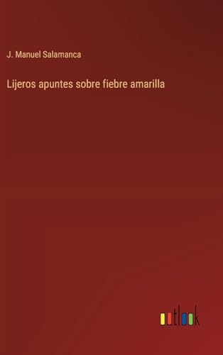 Lijeros apuntes sobre fiebre amarilla (Spanish Edition)