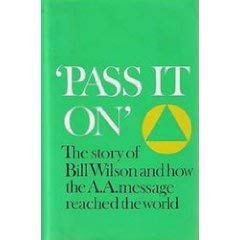 Pass It On' - The Story of Bill Wilson and How the A.A. Message Reached the Worl