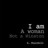 I am a woman not a Winston: A collection of poetry and photography by C. Churchill