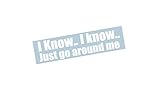 I Know I Know Go Around me, I'm Flooring it just go Around Funny Humor Decal Sticker Graphic (10' x 2.7')