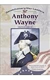 Anthony Wayne: American General (Revolutionary War Leaders)