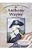 Anthony Wayne: American General (Revolutionary War Leaders)