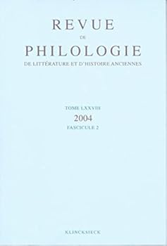 Revue de Philologie, de Litterature Et d'Histoire Anciennes Volume 78: Fascicule 2