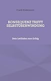  Konsequenz trifft Selbstüberwindung: Dein Leitfaden zum Erfolg