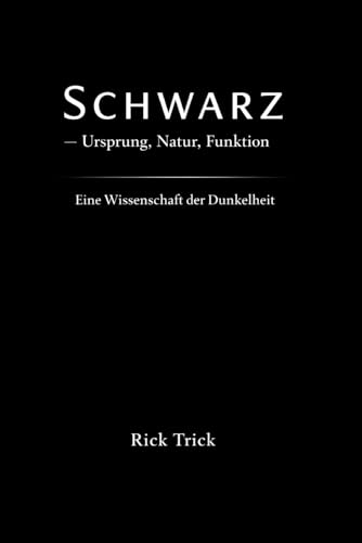 Schwarz ? Ursprung, Natur, Funktion: Eine Wissenschaft der Dunkelheit (Die Wissenschaft der Farben)