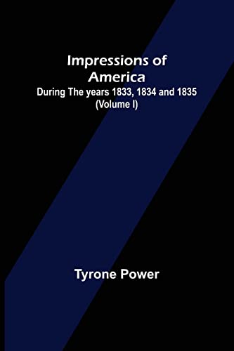 Impressions of America; During the years 1833, 1834 and 1835. (Volume I)