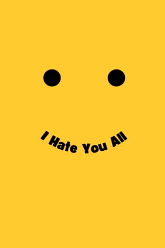 I Hate You All - Funny Journal Notebook - 6x9 Lined Funny Work Notebook, 110 Page Office Gag Gift For Adults | Secret Santa Card Alternative & ... Idea: I Hate You All - Funny Journal Notebook