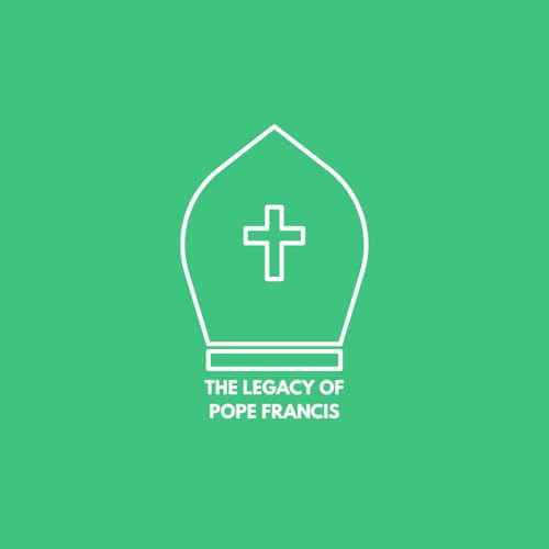 The Legacy of Pope Francis