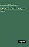 Der Waffenschmied: komische Oper in 3 Akten
