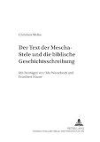Der Text der Mescha-Stele und die biblische Geschichtsschreibung: Mit Beiträgen von Udo Worschech und Friedbert Ninow (Beiträge zur Erforschung der antiken Moabitis (Ard El-Kerak), Band 5)