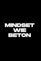 Mindset wie Beton – Die Bibel für alle, die’s ernst meinen (German Edition) B0F5MCR7M1 Book Cover