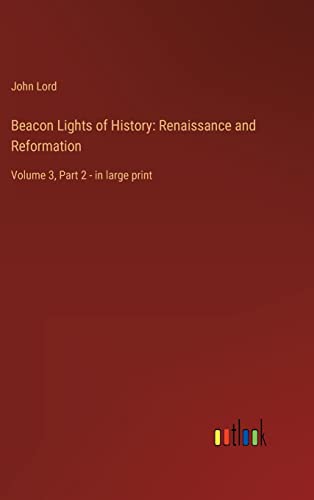 Beacon Lights of History: Renaissance and Reformation: Volume 3, Part 2 - in large print