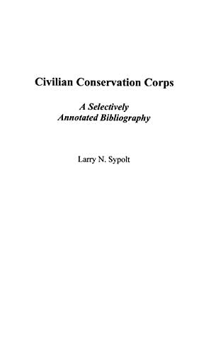 Civilian Conservation Corps: A Selectively Annotated Bibliography (Bibliographies and Indexes in American History Book 52)