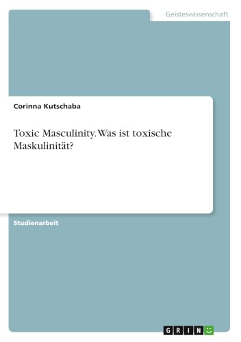 Toxic Masculinity. Was ist toxische Maskulinität? (German Edition)
