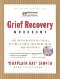 The Grief Recovery Workbook: Helping You Weather the Storms of Death, Divorce, and Overwhelming Disappointments