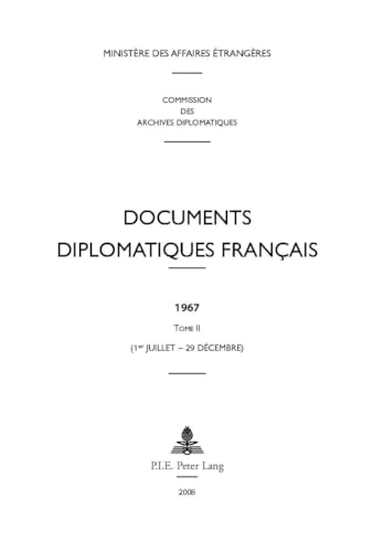 Documents diplomatiques français: 1967 – Tome II (1er juillet – 29 décembre) (Documents diplomatiques français – Depuis 1954, sous la direction de Maurice Vaïsse) (French Edition)