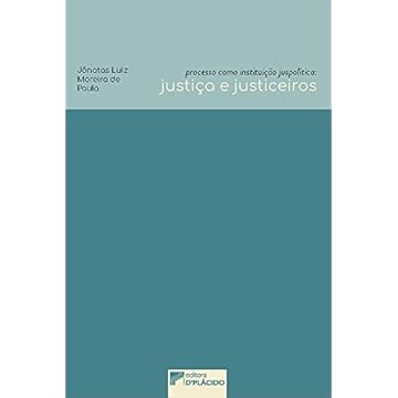 Capa do livro Processo Como Instituição Juspolítica: Justiça e Justiceiros