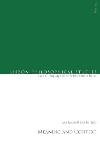 Meaning and Context (Lisbon Philosophical Studies – Uses of Languages in Interdisciplinary Fields)