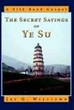  The Secret Sayings of Ye Su: A Silk Road Gospel