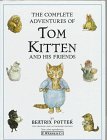The Complete Adventures of Tom Kitten and His Friends: The Tale of Tom Kitten;the Tale of Samuel Whiskers;the Tale of Ginger & Pickles;the Tale of the Pie And the Patty Pan;the Story of Miss Moppet