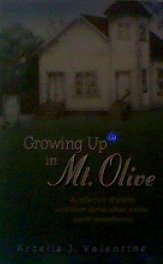 Hardcover Growing Up in Mt. Olive: A Collection of Poetry and Short Stories About a Time Worth Remembering Book