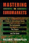Mastering the Euromarkets: A Guide to International Bonds : The Instruments, the Players and the Game 190071700X Book Cover