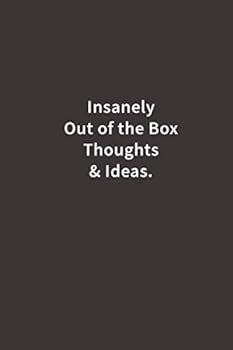 Insanely Out of the Box Thoughts and Ideas : Lined Notebook