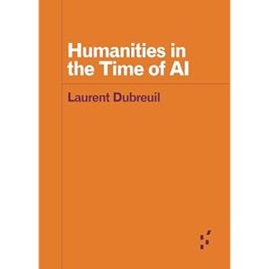 Humanities within the Time of AI (Forerunners: Con...