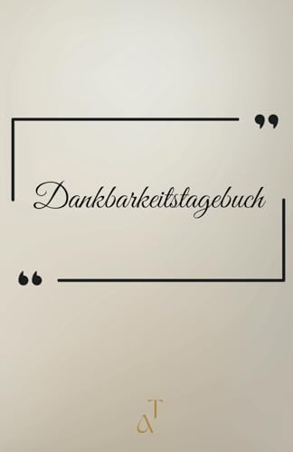Dankbarkeitstagebuch: Mein Positivitaetsbuch: Taegliche Reflexionen fuer ein erfuelltes Leben