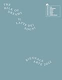  La Biennale di Venezia. 59ª Esposizione internazionale d\'arte. Il latte dei sogni. Ediz. illustrata
