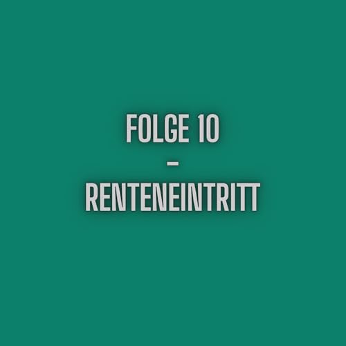 Folge 10 - Renteneintritt